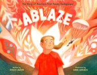 Title: Ablaze: The Story of America's First Female Smokejumper, Author: Jessica Lawson