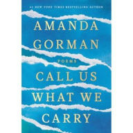 Title: Call Us What We Carry, Author: Amanda Gorman