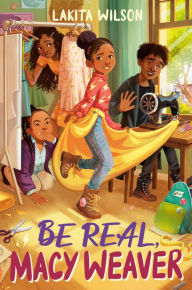 Title: Be Real, Macy Weaver, Author: Lakita Wilson