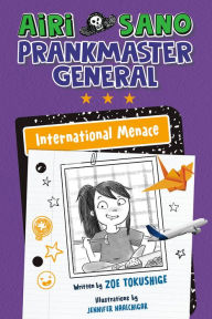 Title: Airi Sano, Prankmaster General: International Menace, Author: Zoe Tokushige