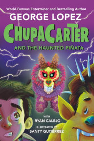 Title: ChupaCarter and the Haunted Piñata, Author: George Lopez