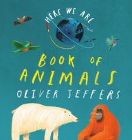 Title: Here We Are: Book of Animals, Author: Oliver Jeffers