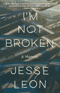 Free audio books downloads for mp3 I'm Not Broken: A Memoir by Jesse Leon, Jesse Leon 9780593466513