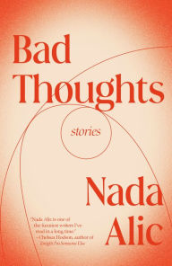 Title: Bad Thoughts: Stories, Author: Nada Alic