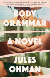 Title: Body Grammar: A Novel, Author: Jules Ohman