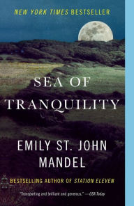 Title: Sea of Tranquility: A novel, Author: Emily St. John Mandel