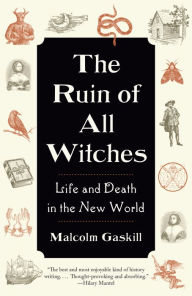 Title: The Ruin of All Witches: Life and Death in the New World, Author: Malcolm Gaskill