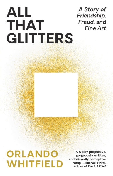 All That Glitters: A Story of Friendship, Fraud, and Fine Art