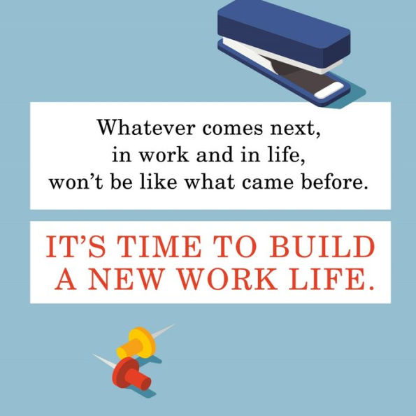 Designing Your New Work Life: How to Thrive and Change and Find Happiness-and a New Freedom-at Work