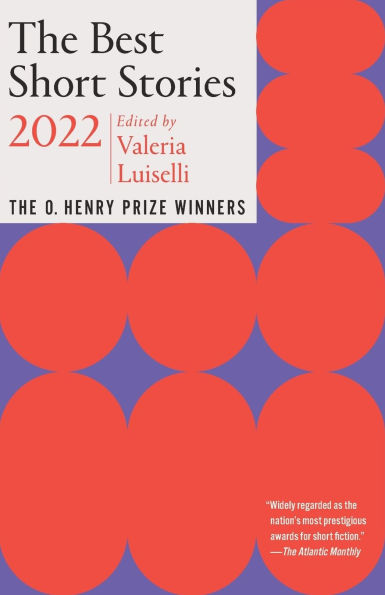 The Best Short Stories 2022: The O. Henry Prize Winners