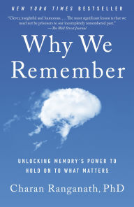 Free pdf ebook downloads online Why We Remember: Unlocking Memory's Power to Hold on to What Matters by Charan Ranganath PhD CHM