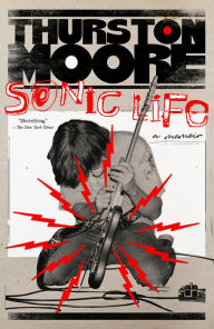 Title: Sonic Life: A Memoir, Author: Thurston Moore