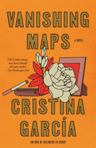 Title: Vanishing Maps: A novel, Author: Cristina García