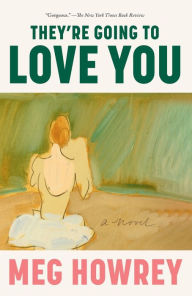 Title: They're Going to Love You: A Novel, Author: Meg Howrey