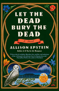 Title: Let the Dead Bury the Dead: A Novel, Author: Allison Epstein