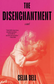 Title: The Disenchantment: A Novel, Author: Celia Bell
