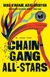 Title: Chain Gang All Stars, Author: Nana Kwame Adjei-Brenyah