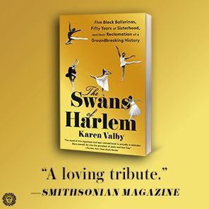 The Swans of Harlem: Five Black Ballerinas, Fifty Years Sisterhood, and Their Reclamation a Groundbreaking History