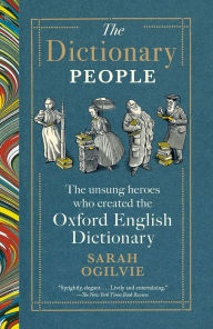 Title: The Dictionary People: The Unsung Heroes Who Created the Oxford English Dictionary, Author: Sarah Ogilvie