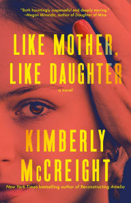 Title: Like Mother, Like Daughter: A Novel, Author: Kimberly McCreight