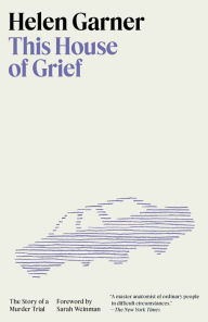 Ebook free download for j2ee This House of Grief: The Story of a Murder Trial by Helen Garner, Sarah Weinman 9780593470770 DJVU