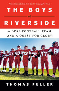 Title: The Boys of Riverside: A Deaf Football Team and a Quest for Glory, Author: Thomas Fuller