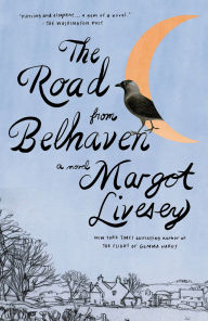 Title: The Road from Belhaven: A Novel, Author: Margot Livesey