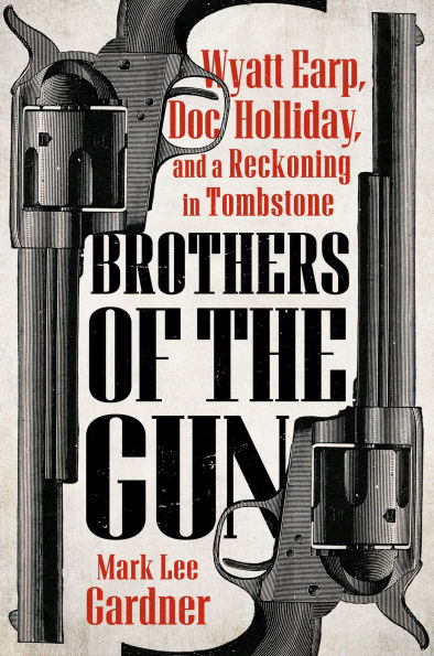 Brothers of the Gun: Wyatt Earp, Doc Holliday, and a Reckoning Tombstone