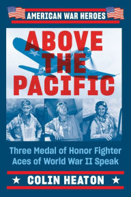 Android ebook download pdf Above the Pacific: Three Medal of Honor Fighter Aces of World War II Speak RTF English version 9780593471951 by Colin Heaton, Colin Heaton