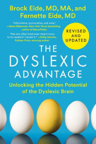 Title: The Dyslexic Advantage (Revised and Updated): Unlocking the Hidden Potential of the Dyslexic Brain, Author: Brock L. Eide M.D.