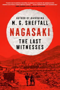 Title: Nagasaki: The Last Witnesses, Author: M. G. Sheftall