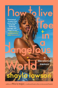 Download books to kindle fire How to Live Free in a Dangerous World: A Decolonial Memoir by Shayla Lawson in English