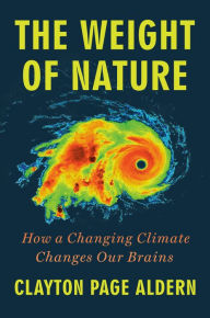 Free online books to download pdf The Weight of Nature: How a Changing Climate Changes Our Brains by Clayton Page Aldern 9780593472743