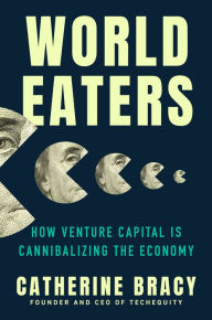 Download books from google books pdf World Eaters: How Venture Capital is Cannibalizing the Economy PDF PDB CHM by Catherine Bracy (English literature) 9780593473481