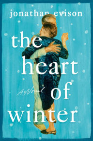Title: The Heart of Winter, Author: Jonathan Evison