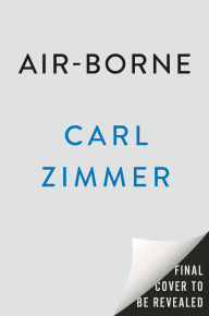 Title: Air-Borne: The Hidden History of the Life We Breathe, Author: Carl Zimmer