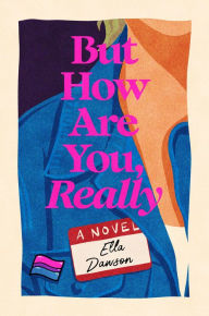 Title: But How Are You, Really: A Novel, Author: Ella Dawson