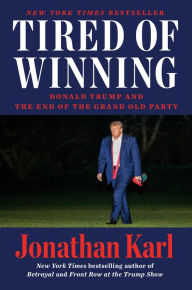 Full free bookworm download Tired of Winning: Donald Trump and the End of the Grand Old Party 9780593473986 MOBI (English literature) by Jonathan Karl
