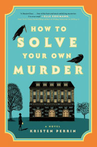 Download books online for free mp3 How to Solve Your Own Murder: A Novel by Kristen Perrin 9780593474013 (English literature) iBook PDF FB2