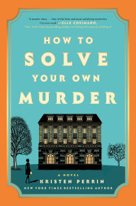 How to Solve Your Own Murder: A Novel