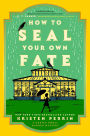 How to Seal Your Own Fate: A Novel
