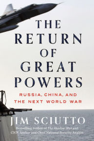 Title: The Return of Great Powers: Russia, China, and the Next World War, Author: Jim Sciutto