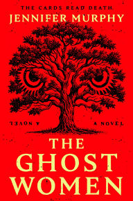 Title: The Ghost Women: A Novel, Author: Jennifer Murphy