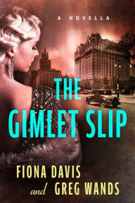 Title: The Gimlet Slip: A Novella, Author: Fiona Davis