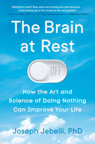 Download Ebooks for mobile The Brain at Rest: How the Art and Science of Doing Nothing Can Improve Your Life by Joseph Jebelli PhD (English literature) 