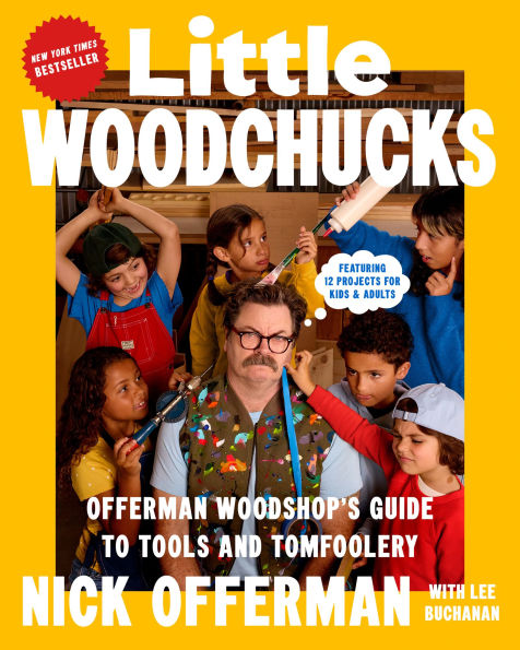 Little Woodchucks: Offerman Woodshop's Guide to Tools and Tomfoolery