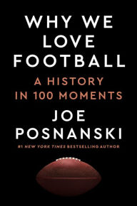 Title: Why We Love Football: A History in 100 Moments, Author: Joe Posnanski