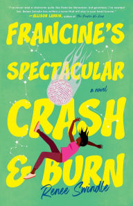 Title: Francine's Spectacular Crash and Burn: A Novel, Author: Renee Swindle