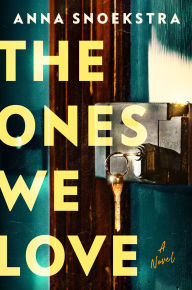 Title: The Ones We Love: A Novel, Author: Anna Snoekstra