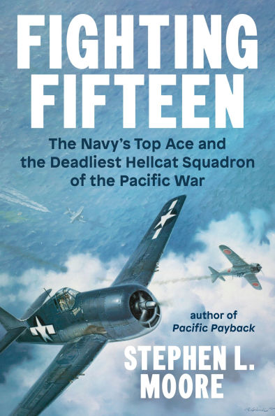 Fighting Fifteen: the Navy's Top Ace and Deadliest Hellcat Squadron of Pacific War